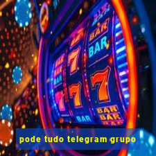 pode tudo telegram grupo